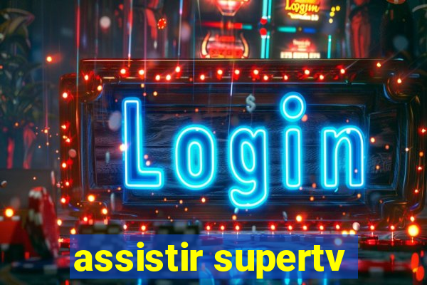 assistir supertv